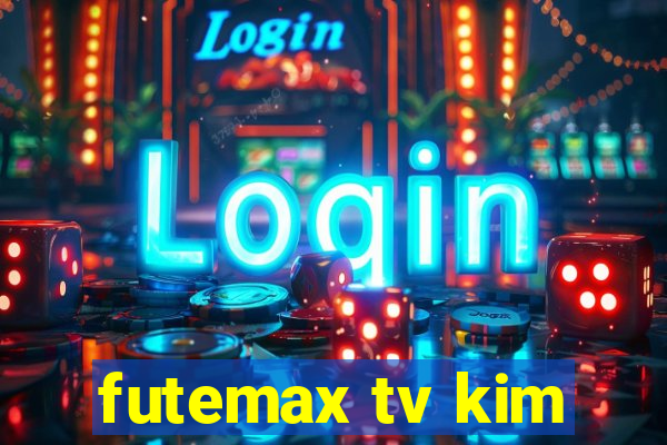 futemax tv kim